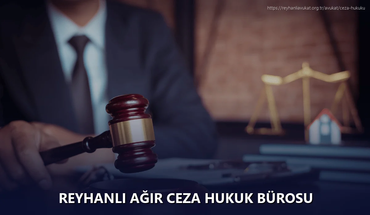 Reyhanli Ağır Ceza Hukuk Bürosu