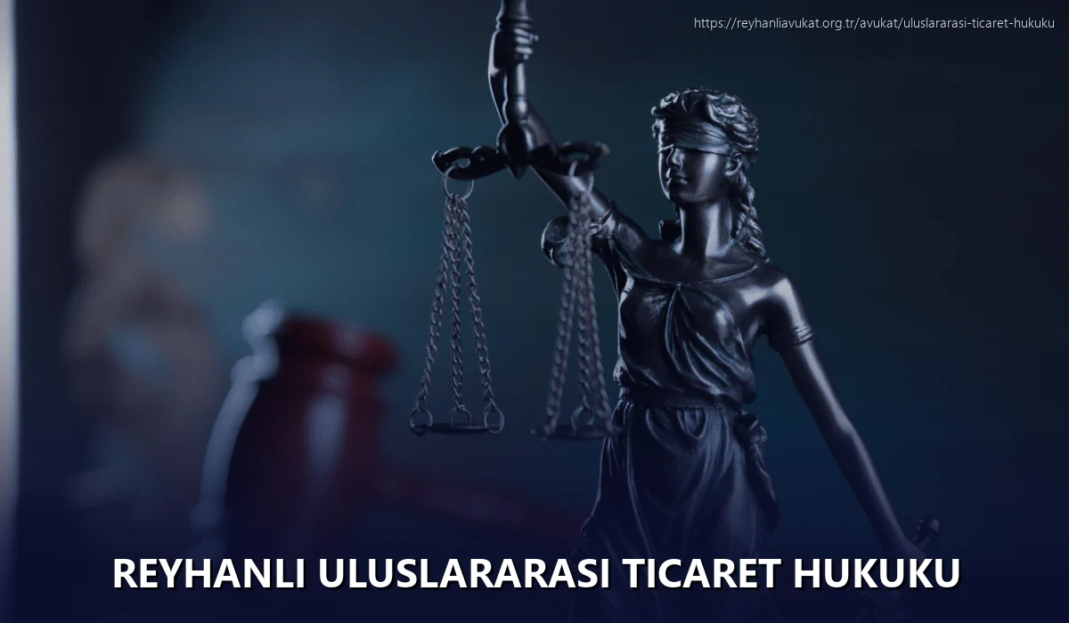 Reyhanli Uluslararası Ticaret Hukuku