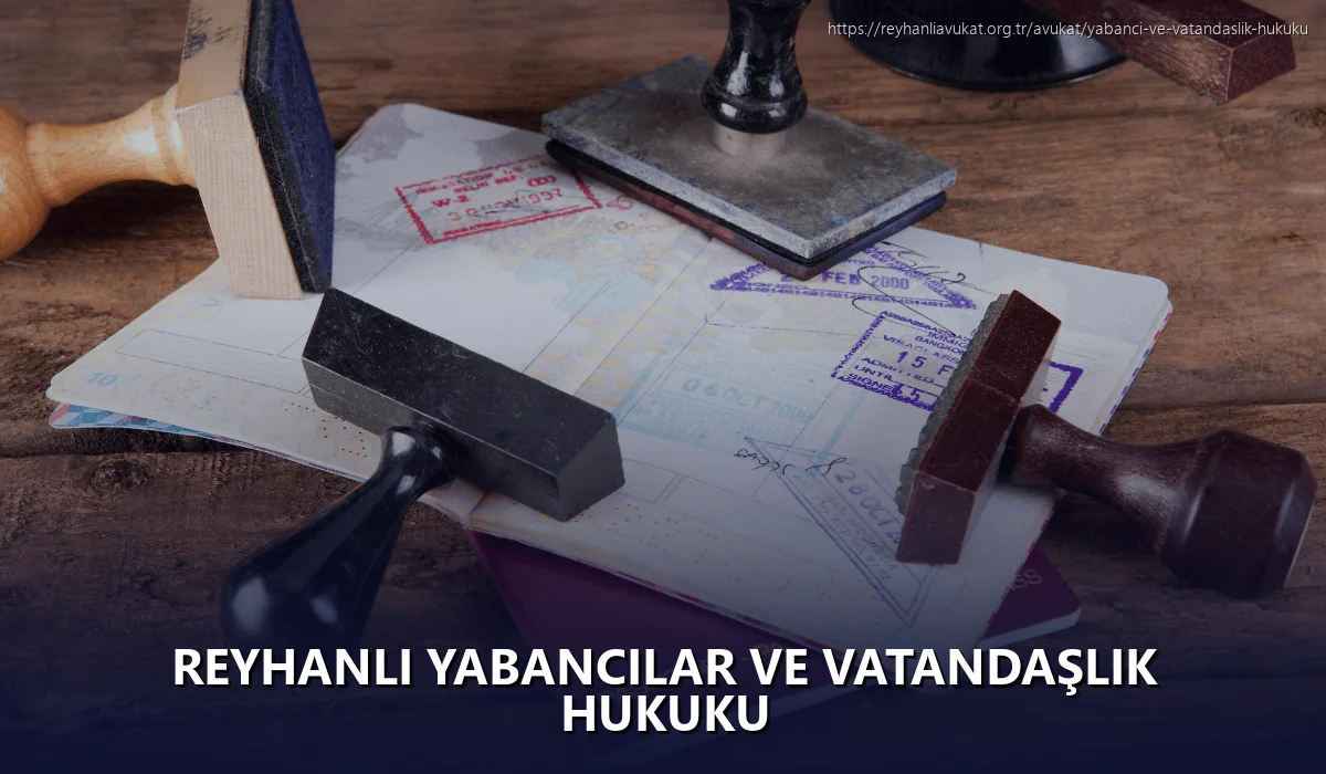 Reyhanli Yabancılar ve Vatandaşlık Hukuku